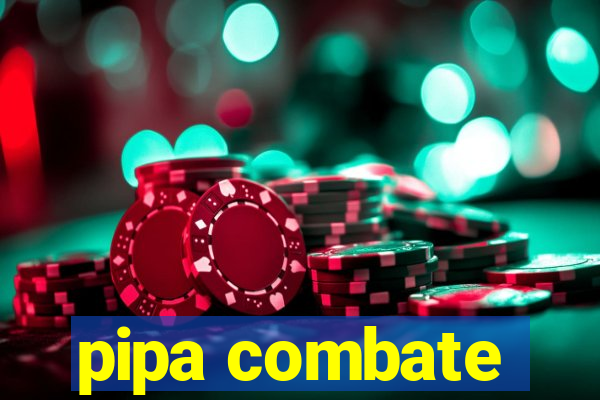 pipa combate